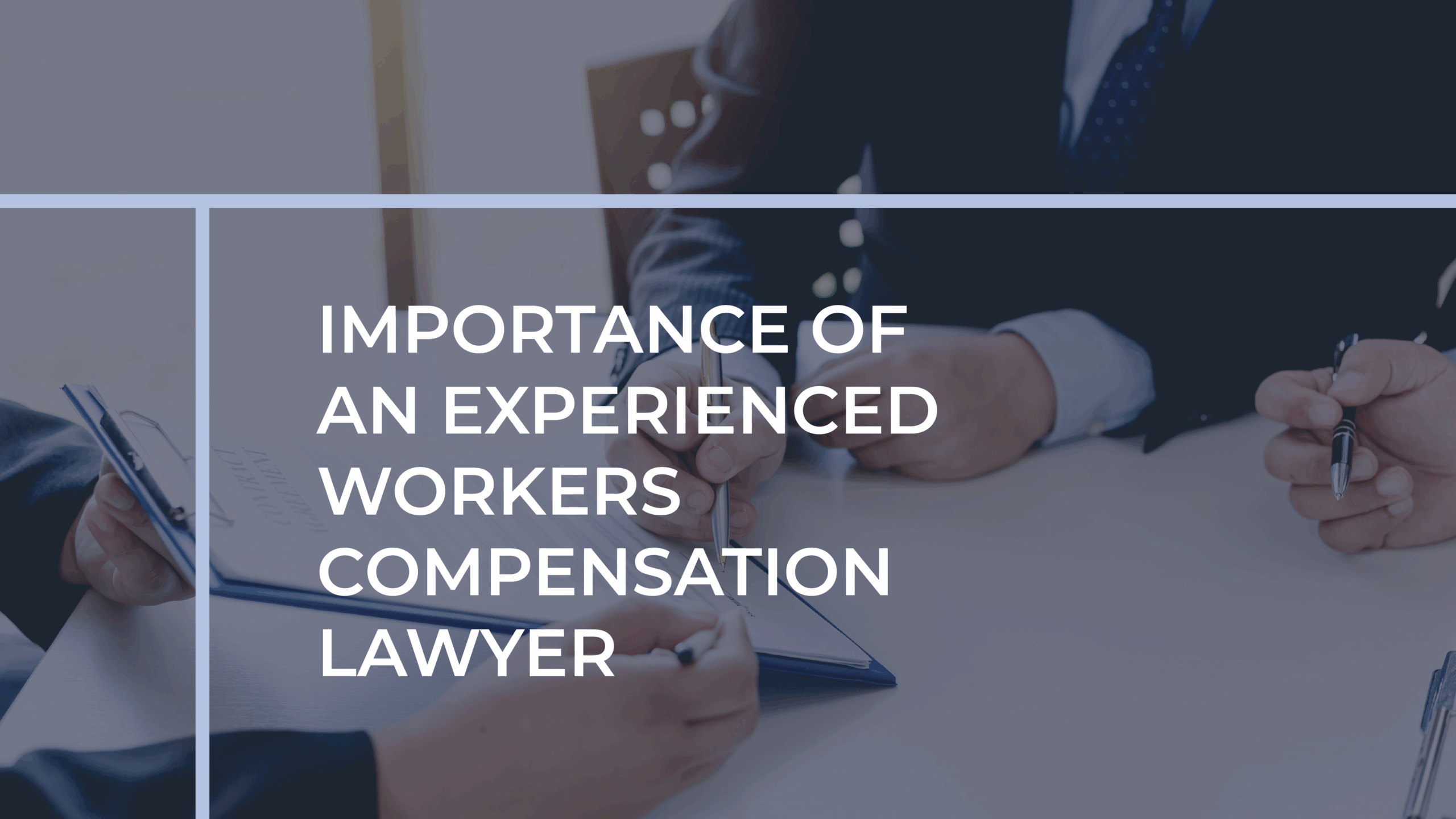 Importance of an Experienced Workers Compensation Lawyer